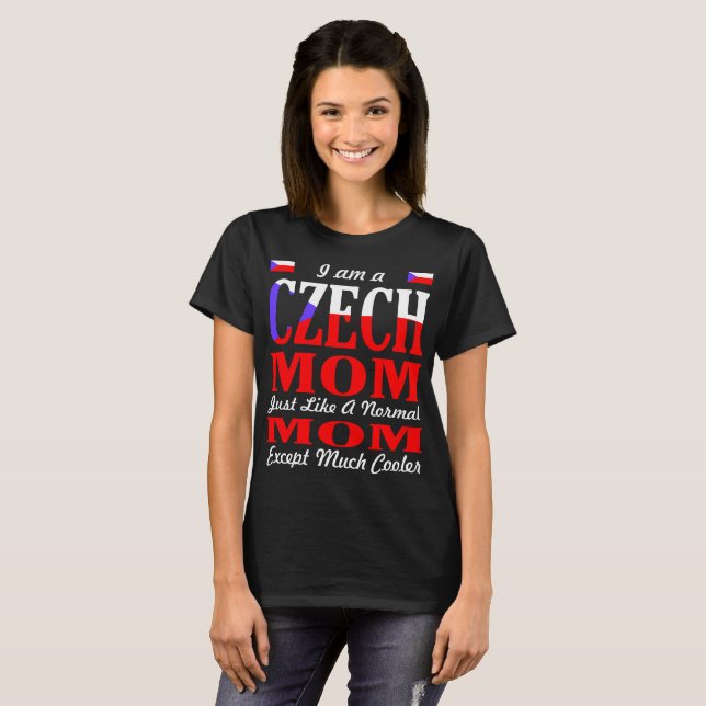 Im A Czech Mum Like Normal Mum Much Cooler Tshirt (Front Full)