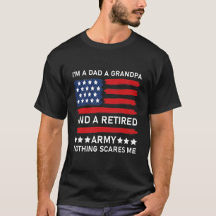 I'm a Dad A Grandpa And A Retired Army Nothing T-Shirt