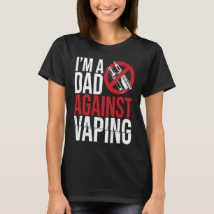 I'm A Dad Against Vaping Strict Parent Anti Smokin T-Shirt