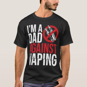 I'm A Dad Against Vaping Strict Parent Anti Smokin T-Shirt