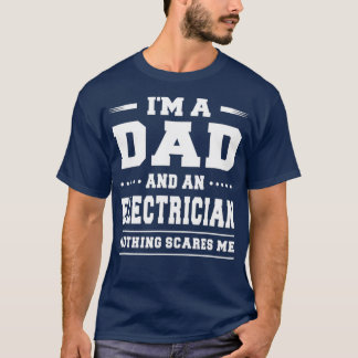 Im A Dad  An Electrician Nothing Scares Me Men T-Shirt
