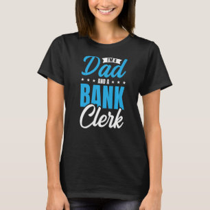 I'm A Dad And A Bank Clerk Bookkeeper Finance Bank T-Shirt