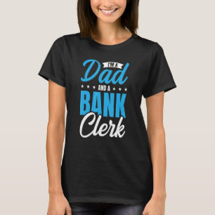 I'm A Dad And A Bank Clerk Bookkeeper Finance Bank T-Shirt