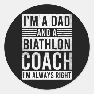 I'm A Dad And A Biathlon Coach I'm Always Right Classic Round Sticker