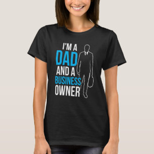 I'm A Dad And A Business Owner Ceo Boss Founder Fa T-Shirt