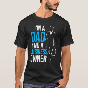 I'm A Dad And A Business Owner Ceo Boss Founder Fa T-Shirt