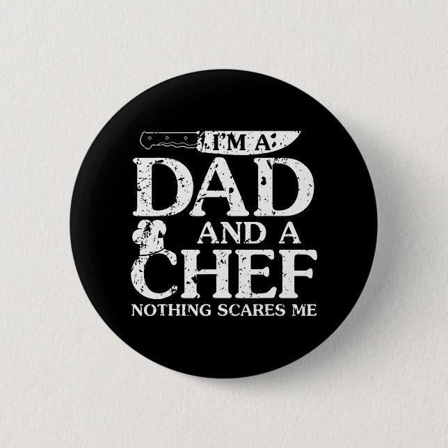 I'm A Dad And A Chef Nothing Scares Me Funny 6 Cm Round Badge (Front)