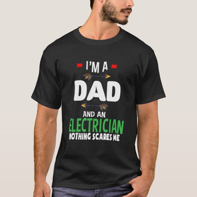I'm a dad and a electrician  Nothing scares me Pro T-Shirt (Front)
