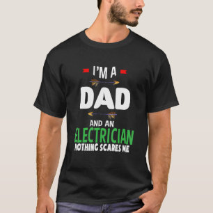 I'm a dad and a electrician Nothing scares me Pro T-Shirt