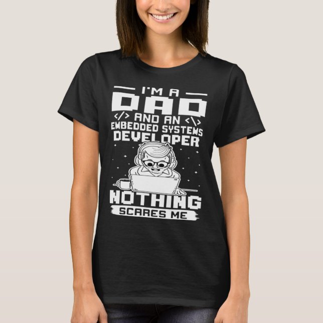 I'm A Dad And A Embedded Systems Developer Nothing T-Shirt (Front)