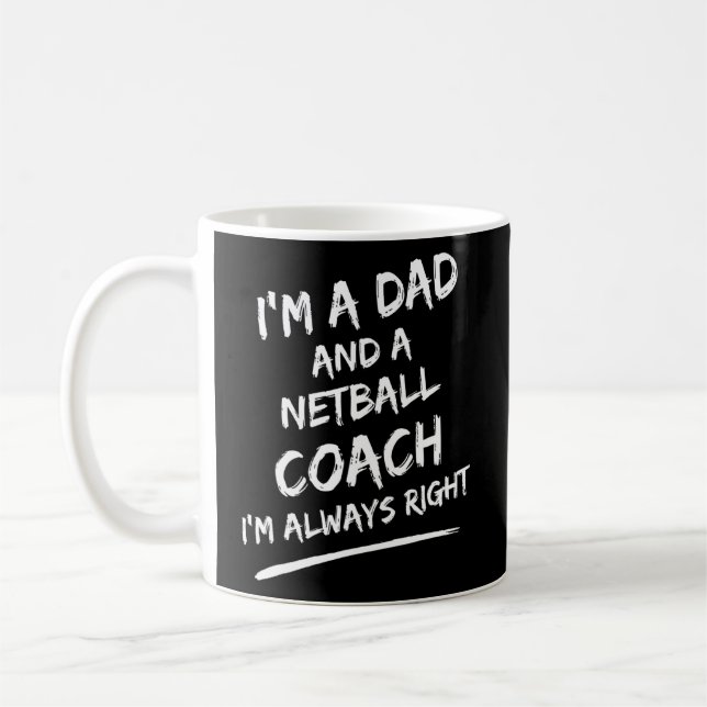 I'm A Dad And A Netball Coach I'm Always Right  Coffee Mug (Left)