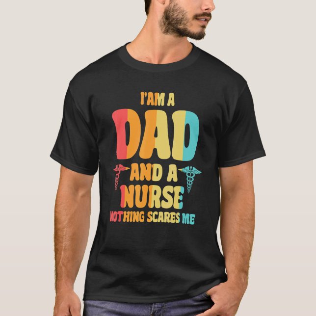I'm a Dad and a Nurse Nothing Scares Me Nurses Med T-Shirt (Front)