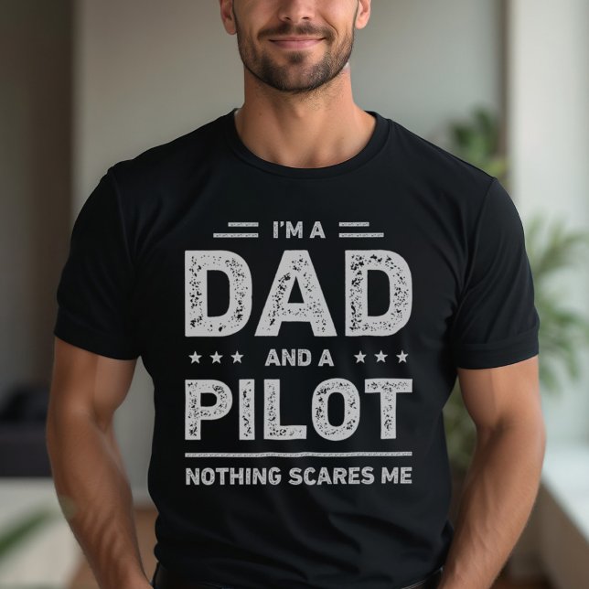 I'm A Dad And A Pilot Nothing Scares Me T-Shirt (Creator Uploaded)