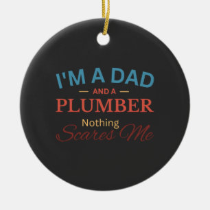 I'm a Dad And a Plumber Nothing Scares Me Ceramic Tree Decoration