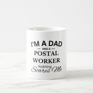 I'm a Dad And a Postal Worker Nothing Scares Me Coffee Mug