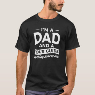 I'm A Dad And A Tour Guide Nothing Scares Me Touri T-Shirt