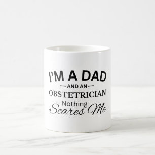 I'm a Dad And An Obstetrician Nothing Scares Me Coffee Mug