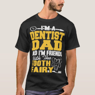 I'm A Dad And I'm Friends With The Tooth Fairy Pre T-Shirt