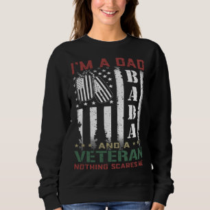 I'm A Dad Bada And A Veteran Nothing Scares Me Ame Sweatshirt