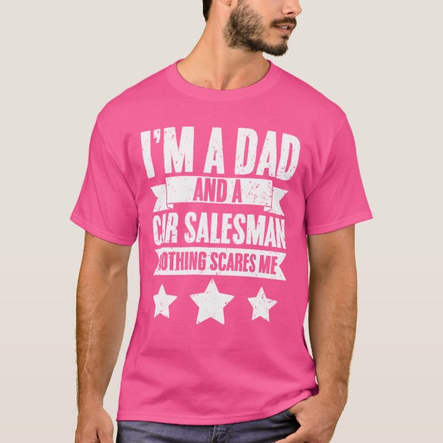 Im A Dad Funny Car Dealership For Car Salesman fam T-Shirt (Front)