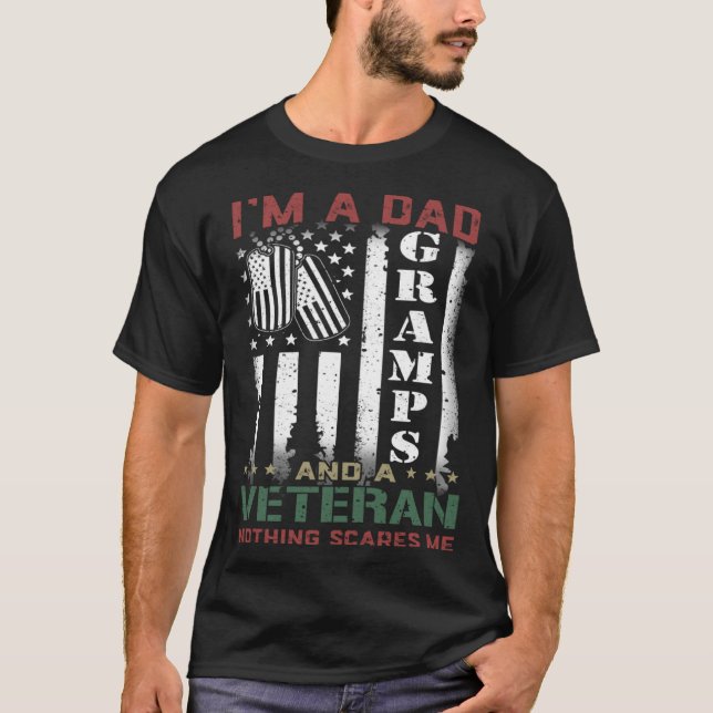 I'm A Dad Gramps And A Veteran Nothing Scares Me F T-Shirt (Front)