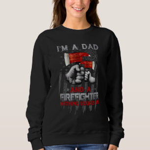 I'm A Dad Grandpa And A Firefighter Nothing Scares Sweatshirt