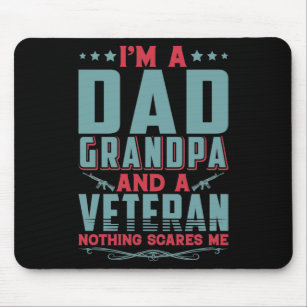 I'm a dad grandpa and a veteran nothing scares me mouse mat
