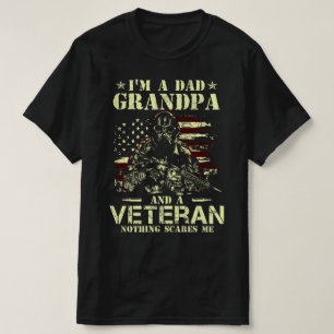 i'm a dad grandpa and a veteran nothing scares me T-Shirt