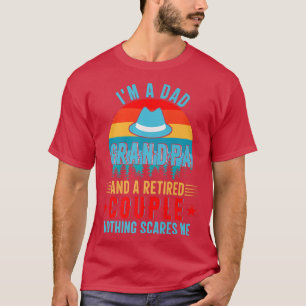I'm A Dad Grandpa And Retired Couple Nothing Scare T-Shirt