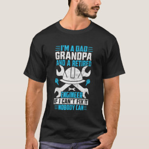 I'm A Dad Grandpa Retired Engineer Nobody Can Fix T-Shirt