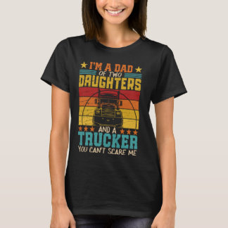 i'm a dad of two daughters and a trucker vintage f T-Shirt