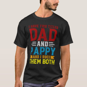 I'm A Dad & Pappy I Rock Them Both Joke Father's D T-Shirt