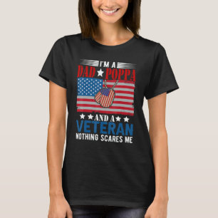 I'm a Dad Poppa And Veteran Nothing Scares Me Amer T-Shirt