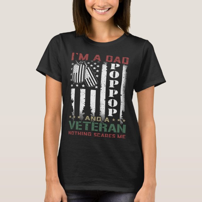I'm A Dad Poppop And A Veteran Nothing Scares Me F T-Shirt (Front)
