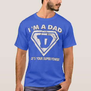 I'm A Dad What's Your Superpower Father's Day T-Sh T-Shirt