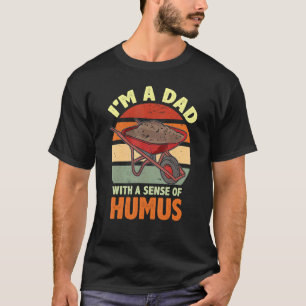 Im A Dad With A Sense Of Humus Gardener Gardening T-Shirt