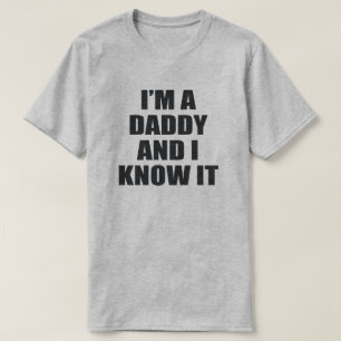 I'M A DADDY AND I KNOW IT. T-Shirt