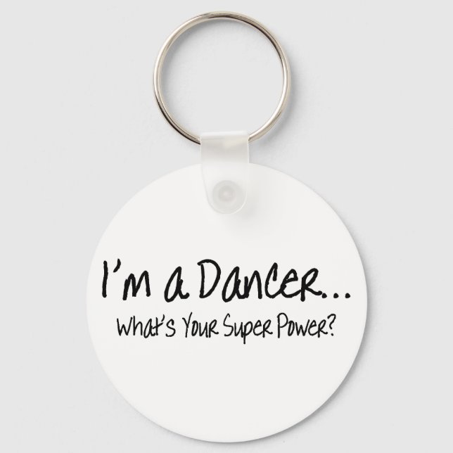 Im A Dancer Whats Your Super Power Key Ring (Front)