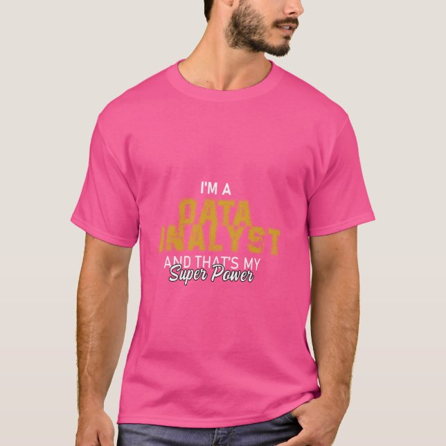 I'm a Data Analyst and that's my superpower funny T-Shirt (Front)