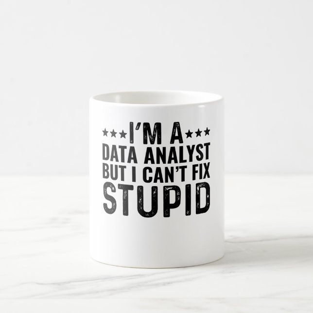 I'M A Data Analyst But I Can't Fix Stupid Coffee Mug (Center)