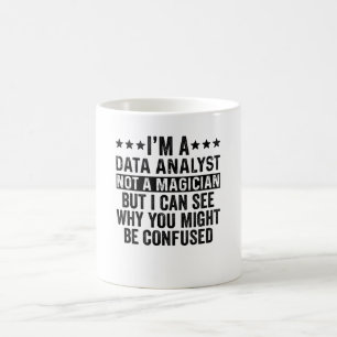I'm A Data Analyst Not A Magician Funny Coffee Mug