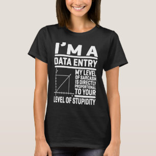 I'm A Data Entry My Level Of Sarcasm Is Directly T-Shirt