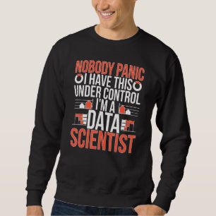 I'm A Data Scientist Data Science Data Scientists Sweatshirt