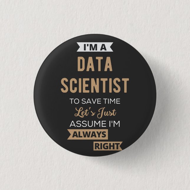 I'm A Data Scientist, To Save Time Let's Just 3 Cm Round Badge (Front)