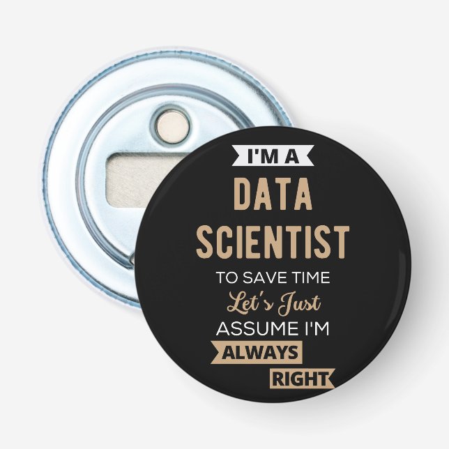 I'm A Data Scientist, To Save Time Let's Just Bottle Opener (Front)