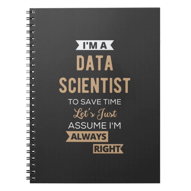 I'm A Data Scientist, To Save Time Let's Just Notebook (Front)