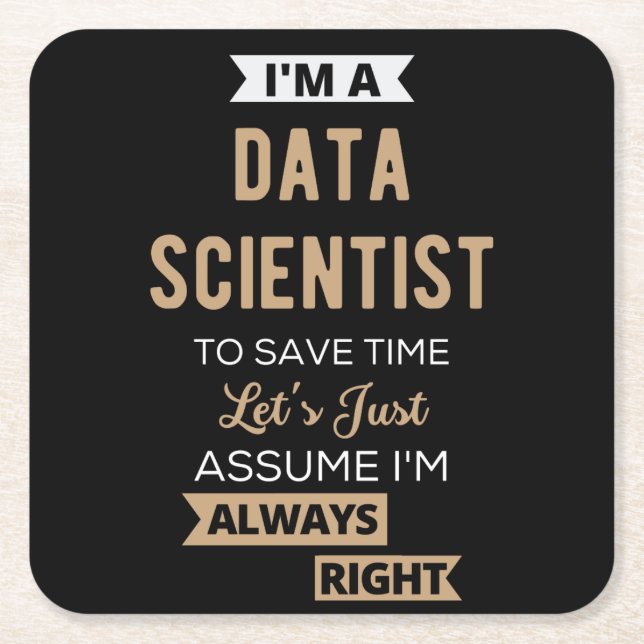 I'm A Data Scientist, To Save Time Let's Just Square Paper Coaster (Front)