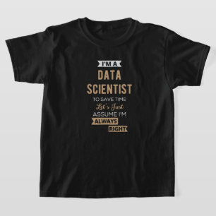 I'm A Data Scientist, To Save Time Let's Just T-Shirt