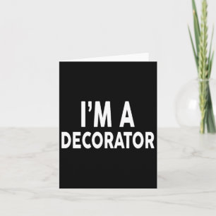 I'm A Decorator For Decorators  Card