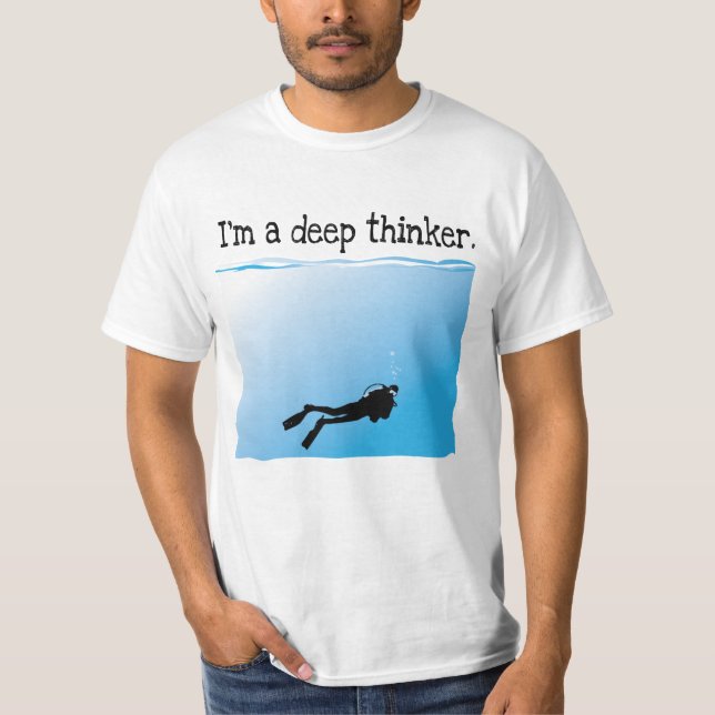 I'm a Deep Thinker SCUBA Diver T-Shirt (Front)